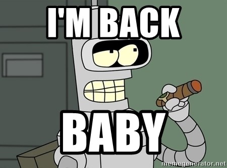 I'm back baby - Typical Bender